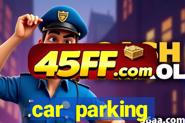car parking dinheiro infinito e tudo desbloqueado 2024